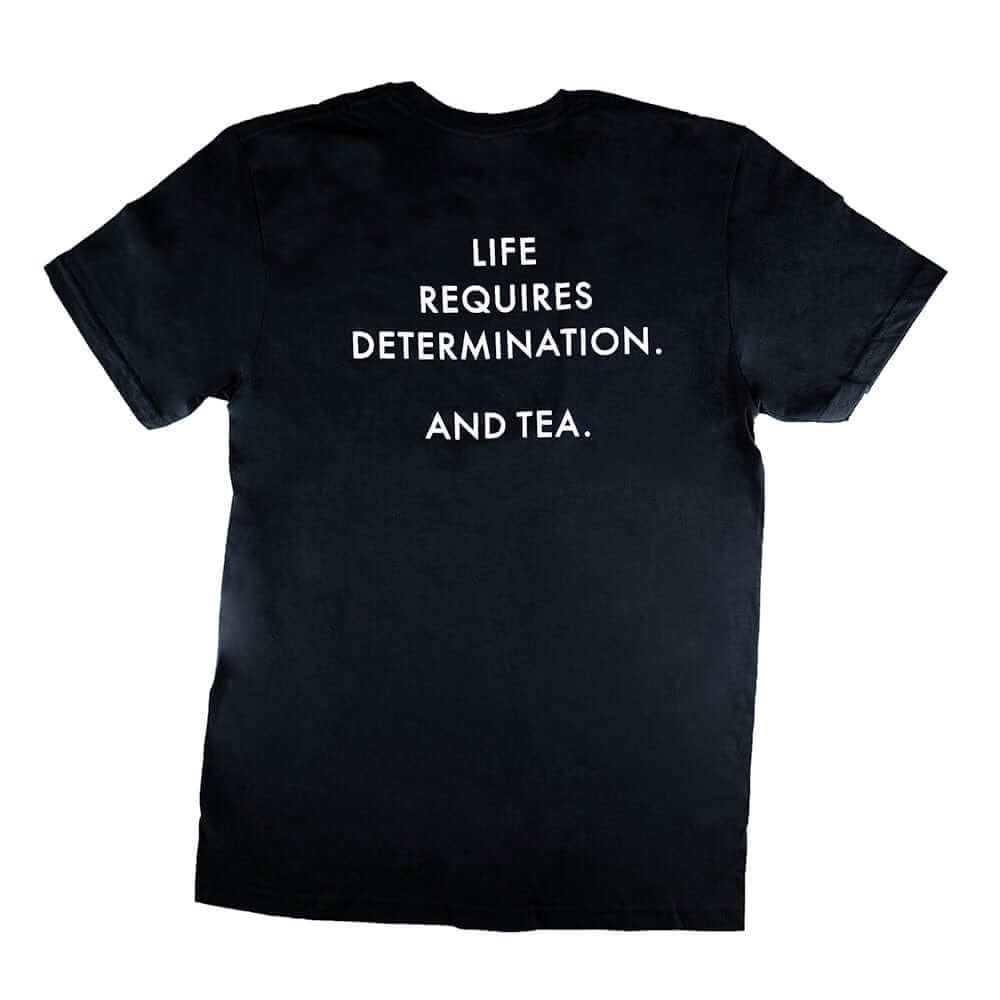 "Life Requires Determination. And Tea." - T-Shirt
